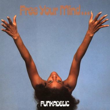 Funkadelic -  Free Your Mind... and Your Ass Will Follow